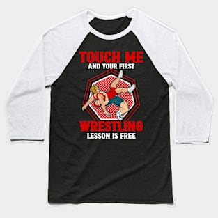 touch me and your first wrestling lesson is free wrestling Baseball T-Shirt